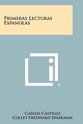 Primeras Lecturas Espanolas - Castillo, Carlos, and Sparkman, Colley Fredward