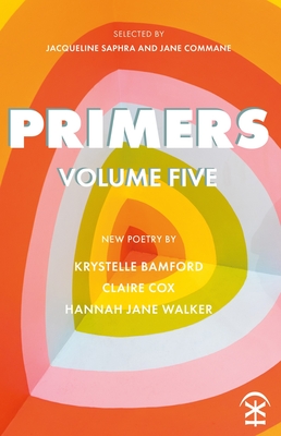 Primers Volume Five - Commane, Jane (Editor), and Saphra, Jaqueline (Editor), and Bamford, Krystelle