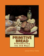 Primitive Bread: Remembering the Old Ways