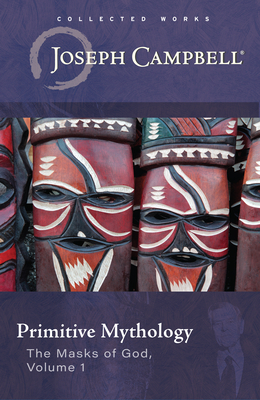 Primitive Mythology (the Masks of God, Volume 1) - Campbell, Joseph