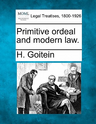 Primitive Ordeal and Modern Law. - Goitein, H