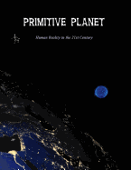 Primitive Planet: Human Reality in the 21st Century