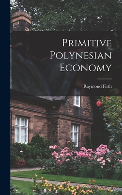 Primitive Polynesian Economy - Firth, Raymond 1901-2002