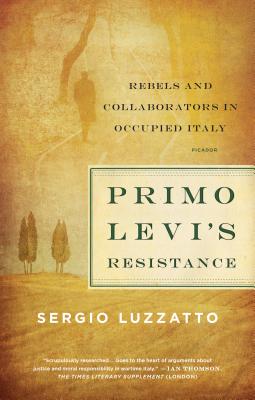 Primo Levi's Resistance: Rebels and Collaborators in Occupied Italy - Luzzatto, Sergio, and Randall, Frederika (Translated by)