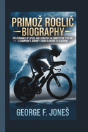 Primoz Rogli  Biography: The Dynamics of Speed and Strategy in Competitive Cycling - A Champion's Journey from Slovenia to Stardom