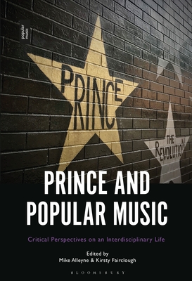 Prince and Popular Music: Critical Perspectives on an Interdisciplinary Life - Alleyne, Mike, Professor (Editor), and Fairclough, Kirsty (Editor)