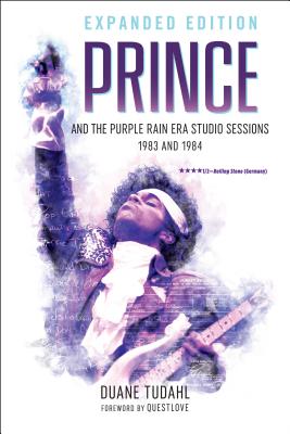 Prince and the Purple Rain Era Studio Sessions: 1983 and 1984 - Tudahl, Duane, and Questlove (Foreword by)