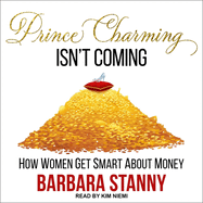 Prince Charming Isn't Coming: How Women Get Smart about Money