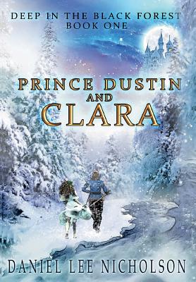 Prince Dustin and Clara: Deep in the Black Forest (Volume 1) - Nicholson, Daniel Lee