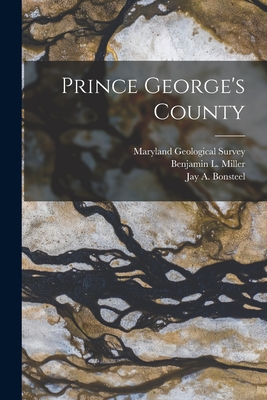 Prince George's County - Maryland Geological Survey (Creator), and Miller, Benjamin L (Benjamin Leroy) (Creator), and Bonsteel, Jay a (Jay Allan) 1873...