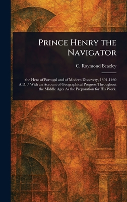 Prince Henry the Navigator - Beazley, C Raymond (Charles Raymond)