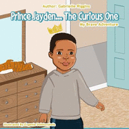 Prince Jayden...the Curious One!: My Brave Adventure