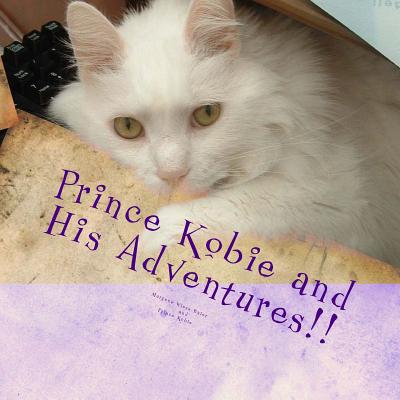 Prince Kobie and His Adventures!: or My Life with Kobie! - Kobie, Prince, and Wiese-Baier, Margene Annette