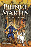 Prince Martin and the Thieves: A Brave Boy, a Valiant Knight, and a Timeless Tale of Courage and Compassion (Full Color Art Edition)