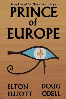 Prince of Europe: Book One of the Nanoclone Trilogy - Elliott, Elton, and Odell, Doug