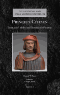 Princely Citizen: Lorenzo De' Medici and Renaissance Florence