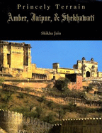Princely Terrain: Amber, Jaipur and Shekhawati