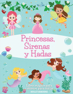 Princesas, Sirenas y Hadas. Libro Magico Para Colorear Para Nias: Dibujos animados, diseos nicos e imgenes encantadoras: Hadas Mgicas, Sirenas y Princesas. Libro para colorear para nias de 3 A 7 aos. Pginas para colorear un mundo lleno de mgia.