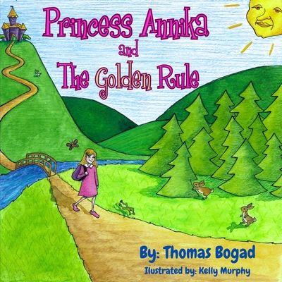 Princess Annika and The Golden Rule - Bogad, Thomas