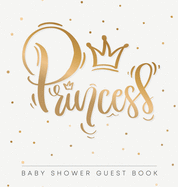 Princess: Baby Shower Guest Book with Girl Gold Royal Crown Theme, Personalized Wishes for Baby & Advice for Parents, Sign In, Gift Log, and Keepsake Photo Pages (Hardback)
