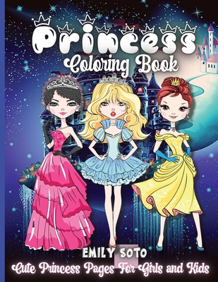 Princess Coloring Book: Cute And Adorable Royal Princess Coloring Book For Girls Ages 3-9 - Soto, Emily