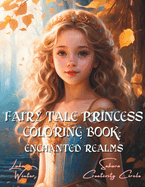 Princess Coloring Book: Enchanted Realms: Fantasy Art. Fairy Tale Coloring Book & Cozy Coloring Book: Greyscale Coloring Illustrations for Teens, Adults, and Seniors Seeking Relaxation and Stress Relief