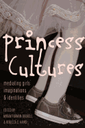 Princess Cultures: Mediating Girls' Imaginations and Identities