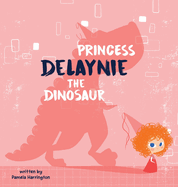 Princess Delaynie the Dinosaur