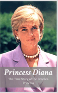 Princess Diana: The True Story of the People's Princess