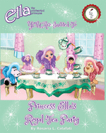 Princess Ella's Royal Tea Party: Ella The Enchanted Princess