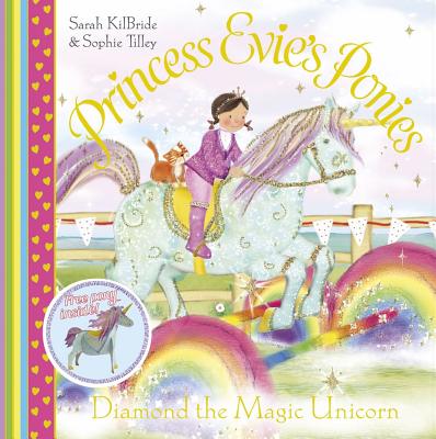 Princess Evie's Ponies: Diamond the Magic Unicorn - Kilbride, Sarah