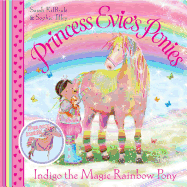 Princess Evie's Ponies: Indigo the Magic Rainbow Pony