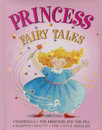 Princess Fairy Tales: Cinderella, the Princess and the Pea; Sleeping Beauty; The Little Mermaid