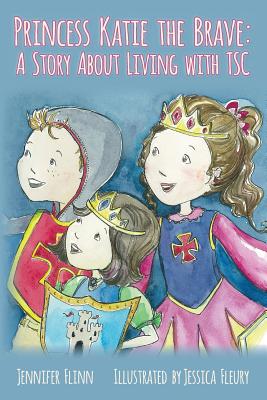 Princess Katie the Brave: A Story About Living with TSC - Flinn, Jennifer
