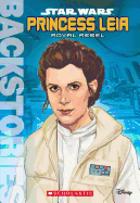 Princess Leia: Royal Rebel (Backstories): Volume 7