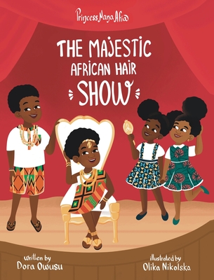 Princess Nana Afia: The Majestic African Hair Show - Owusu, Dora