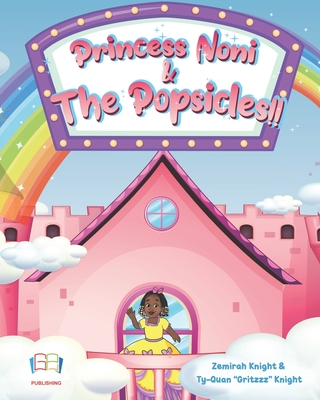 Princess Noni & The Popsicles !! - Knight, Ty-Quan Gritzzz