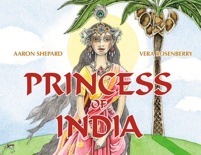 Princess of India: An Ancient Tale (30th Anniversary Edition) - Shepard, Aaron