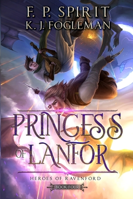 Princess of Lanfor (Heroes of Ravenford Book 4) - Spirit, F P, and Tjota, Jackson