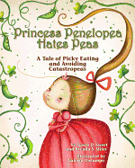 Princess Penelopea Hates Peas: A Tale of Picky Eating and Avoiding Catastropeas