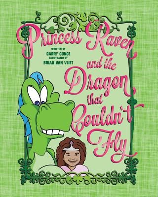 Princess Raven and the Dragon That Couldn't Fly - Gonce, Garry