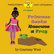 Princess Sasha Rescues a Frog: Fun Algebra Practice Problems: Level 1 Practice Problems