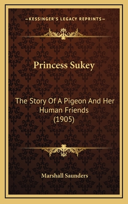 Princess Sukey: The Story of a Pigeon and Her Human Friends (1905) - Saunders, Marshall