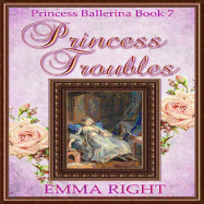 Princess Troubles, (Princesses of Chadwick Castle Series 2): Princess Ballerina Book 7