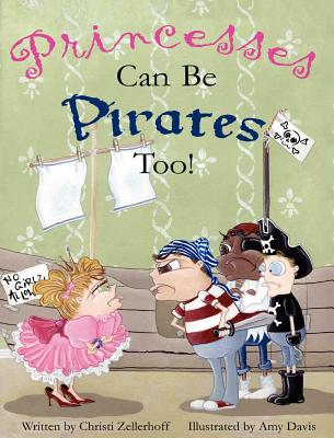 Princesses Can Be Pirates Too! - Zellerhoff, Christi