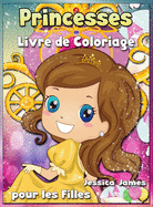 Princesses Livre de Coloriage pour les Filles: Livre de Coloriage Intressant pour les Enfants de 3  9 ans, avec des Princesses et de la Magie - Livre de Coloriage de Princesses pour les Filles de 3-5 3-9 4-8 Livre de Coloriage Aquarelle Parfait pour le