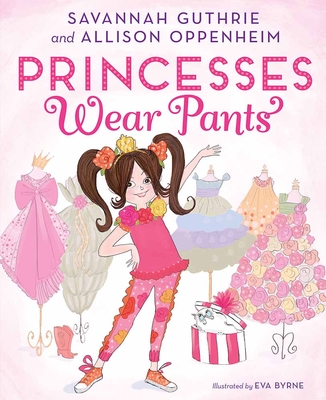 Princesses Wear Pants: A Picture Book - Guthrie, Savannah, and Oppenheim, Allison