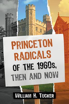Princeton Radicals of the 1960s, Then and Now - Tucker, William H