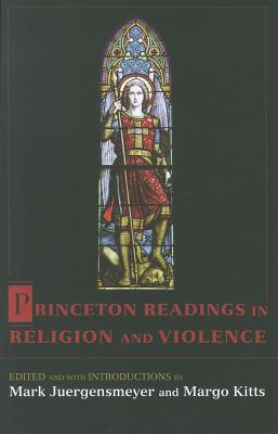 Princeton Readings in Religion and Violence - Juergensmeyer, Mark (Editor), and Kitts, Margo (Editor)