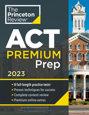 Princeton Review ACT Premium Prep, 2023: 8 Practice Tests + Content Review + Strategies - The Princeton Review